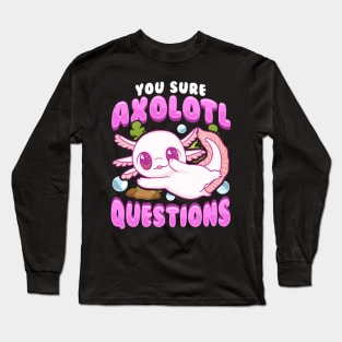 Funny You Sure Axolotl Questions Walking Fish Pun Long Sleeve T-Shirt